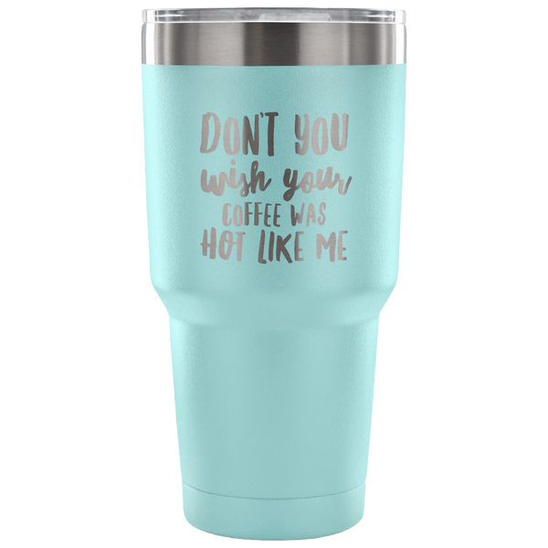 Hot Like Me Funny Tumbler Double Wall Vacuum Insulated Hot Cold Travel Cup 30oz BPA Free