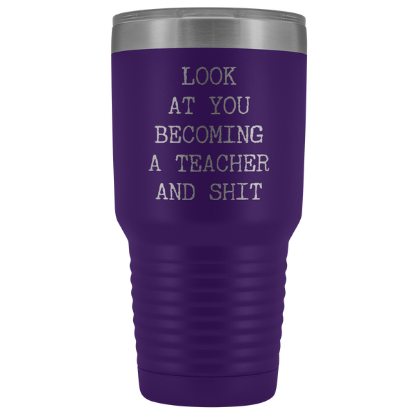 Funny New Teacher Gift Look at You Becoming a Teacher Tumbler Metal Mug Insulated Hot Cold Travel Coffee Cup 30oz BPA Free
