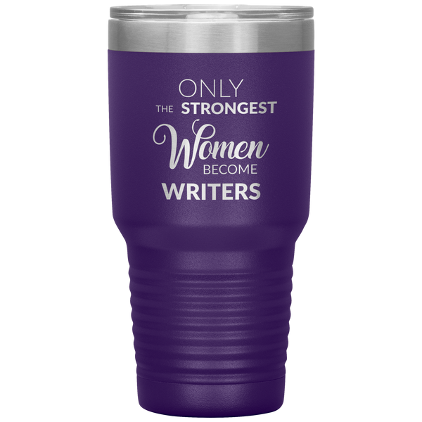 Writing Gifts Writer Tumbler Only the Strongest Women Become Writers Travel Coffee Cup 30oz BPA Free