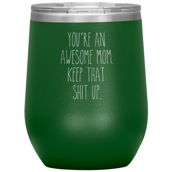 Mother's Day Gift You're An Awesome Mom Keep That Shit Up Stemless Insulated Travel Wine Tumbler BPA Free 12oz