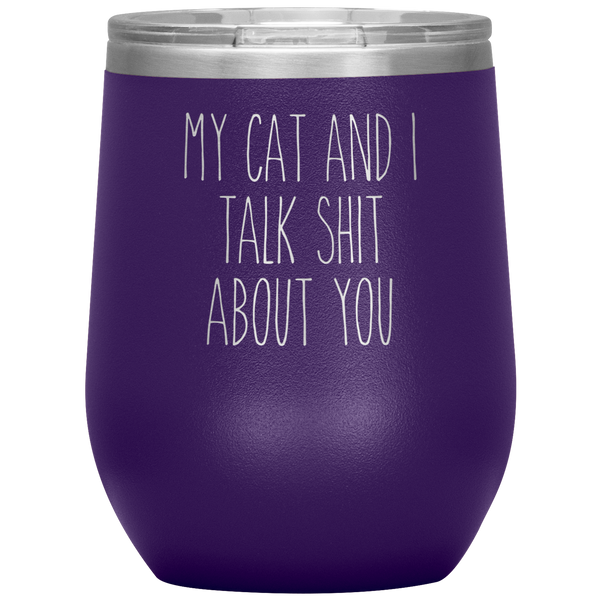 My Cat and I Talk Shit About You Stemless Insulated Travel Wine Tumbler BPA Free 12oz