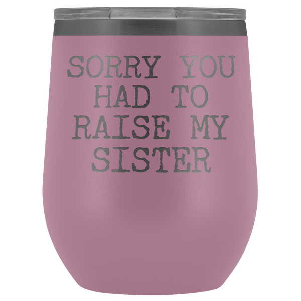 Funny Mother's Day Gift Sorry You Had to Raise My Sister Stemless Stainless Steel Insulated Wine Tumbler Cup BPA Free 12oz