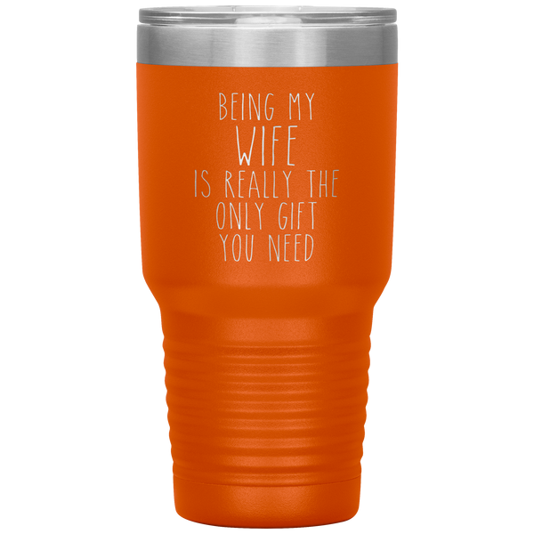 Funny Wife Anniversary Gift Being My Wife is Really the Only Gift You Need Tumbler Travel Coffee Cup 30oz BPA Free