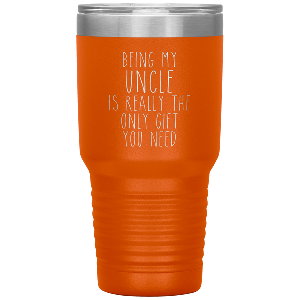 Funny Uncle Gift Being My Uncle is Really the Only Gift You Need Tumbler Travel Coffee Cup 30oz BPA Free