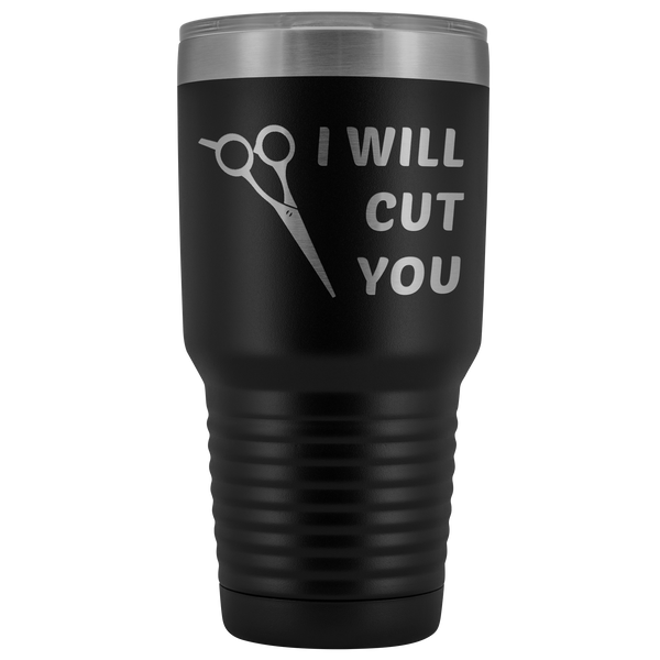 I Will Cut You Tumbler Hair Stylist Graduation Gift Cosmetologist Beautician Insulated Hot Cold Metal Travel Coffee Cup 30oz BPA Free