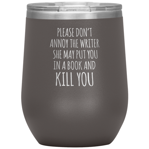 Please Don't Annoy the Writer She May Put You in a Book Stemless Insulated Wine Tumbler BPA Free 12oz