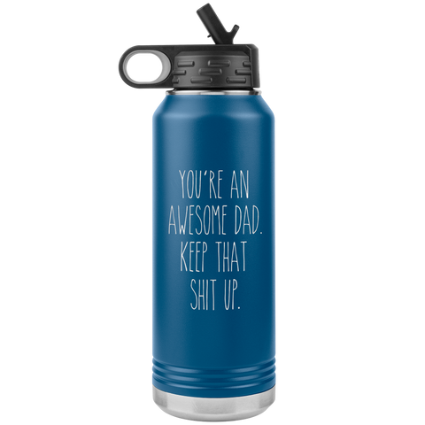 You're An Awesome Dad Keep That Shit Up Water Bottle Insulated Tumbler 32oz BPA Free