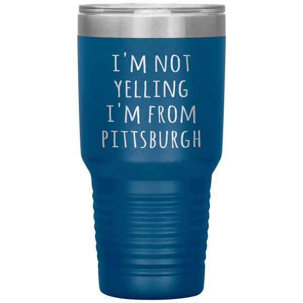 Pittsburgh Tumbler I'm Not Yelling I'm From Pittsburgh Funny Gift Travel Coffee Cup 30oz BPA Free