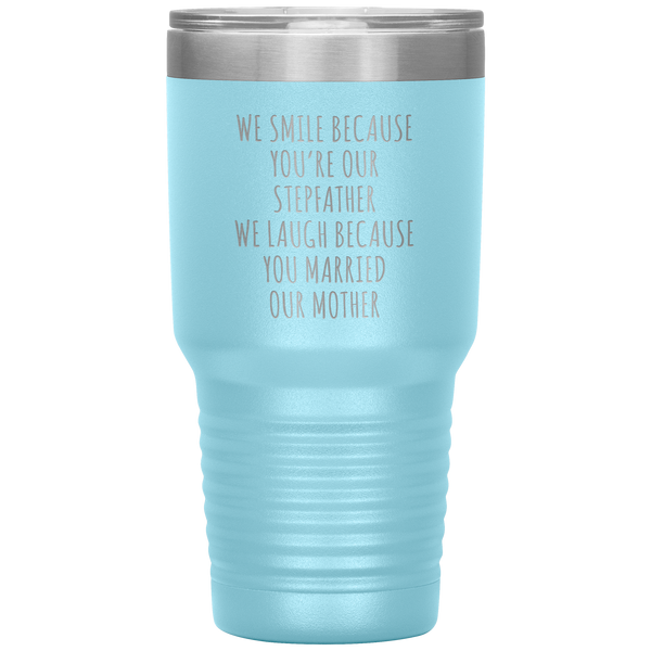 Stepdad Gift for Fathers Day Present WE Smile Because You're OUR Stepfather Tumbler Funny Step Dad Travel Coffee Cup 30oz BPA Free