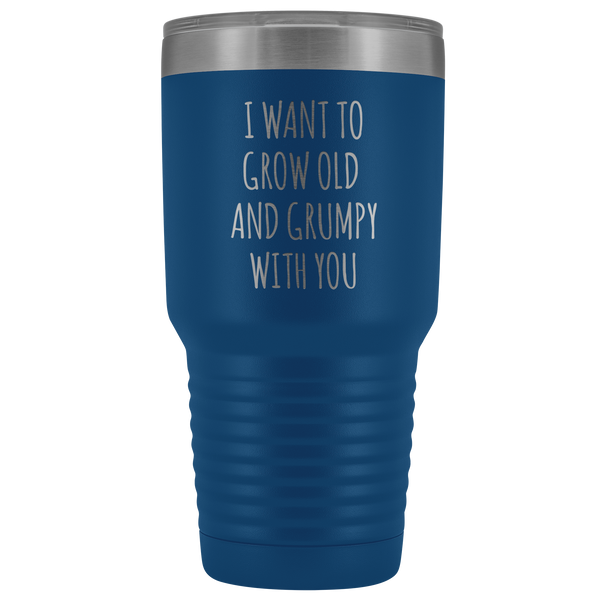 Husband Anniversary Gift Wife Valentines Day I Want to Grow Old & Grumpy With You Fiance Mug Tumbler Travel Coffee Cup 30oz BPA Free