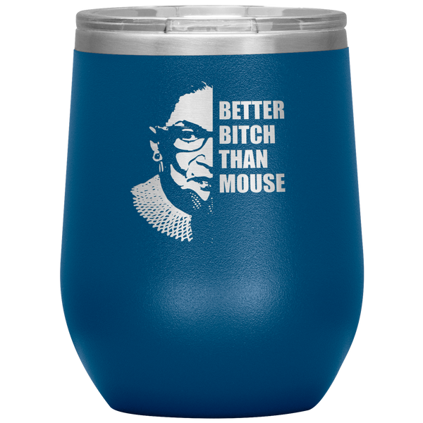Ruth Bader Ginsburg Wine Tumbler RBG Gift for Women Better Bitch Than Mouse Wine Tumbler 12oz BPA Free