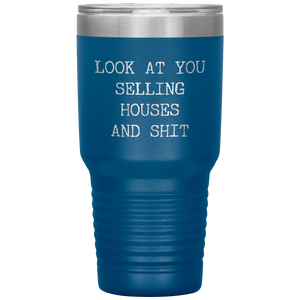 Real Estate Agent Gift Look At You Selling Houses And Shit Funny Real Estate Broker Tumbler Travel Coffee Cup 30oz BPA Free