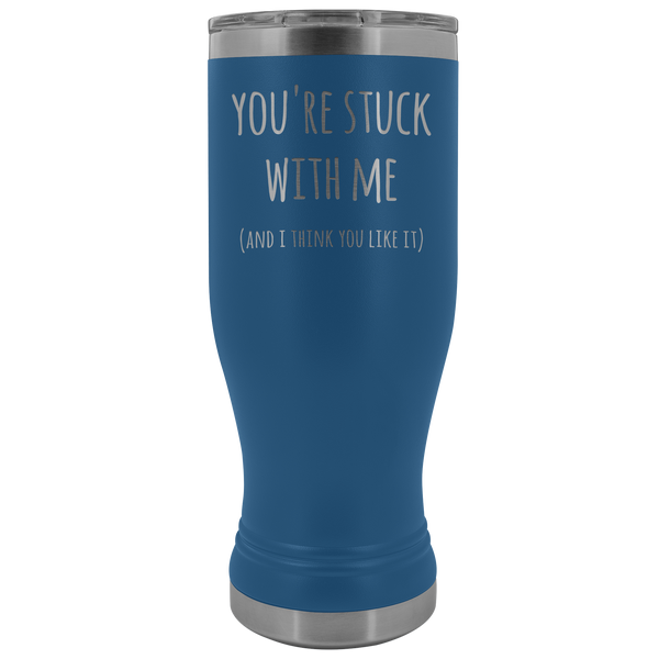 You're Stuck With Me Mug New Relationship Gifts Anniversary Valentines Day Funny Pilsner Tumbler Insulated Travel Coffee Cup 20oz BPA Free