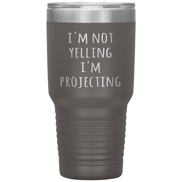 Theatre Actor Tumbler I'm Not Yelling I'm Projecting Funny Acting Gift Travel Coffee Cup 30oz BPA Free