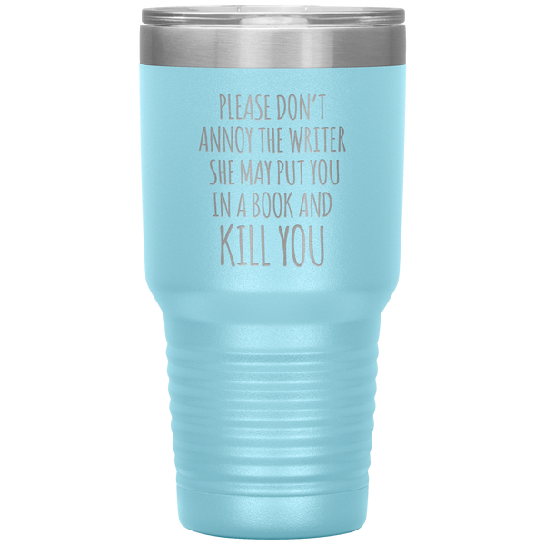 Please Don't Annoy the Writer She May Put You in a Book and Kill You Tumbler Travel Coffee Cup 30oz BPA Free