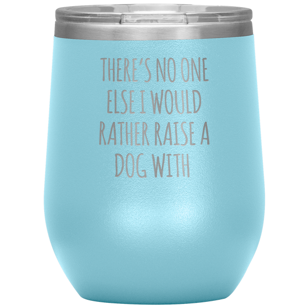 There's No One Else I Would Rather Raise a Dog With Stemless Insulated Travel Wine Tumbler BPA Free 12oz