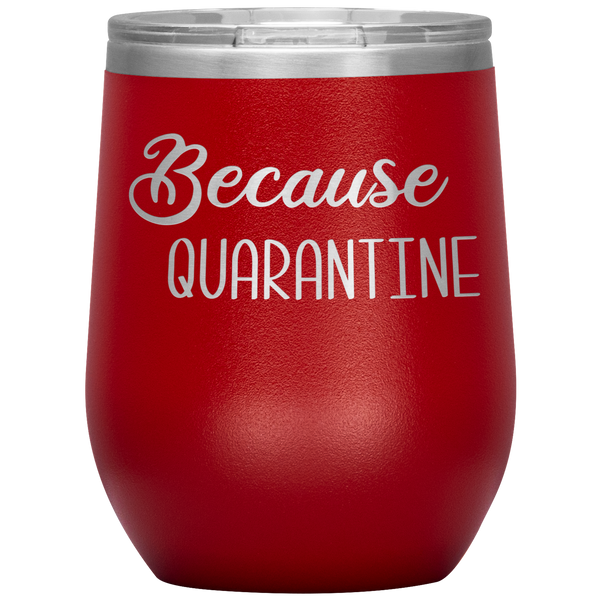 Quarantine 2020 Wine Tumbler Because Quarantine Funny Wine Glass Quarantine Gift Stemless Insulated BPA Free 12oz Travel Cup