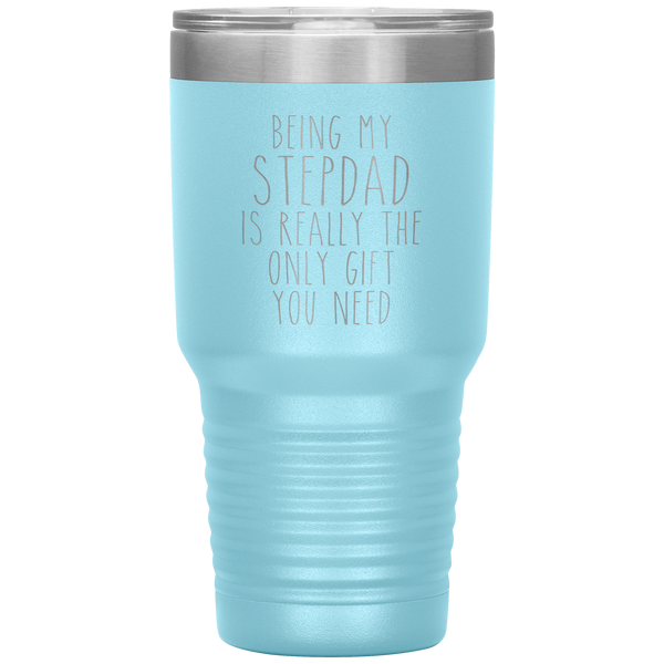 Funny Step Dad Gift Being My Stepdad is Really the Only Gift You Need Tumbler Travel Coffee Cup 30oz BPA Free