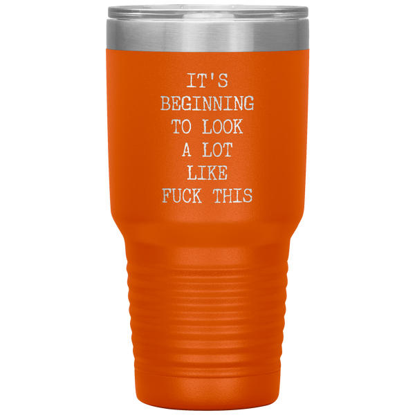 Funny Christmas Gift Exchange Rude Offensive Profanity It's Beginning to Look Lot Like Fuck This Mature Tumbler Insulated Travel Coffee Cup BPA Free