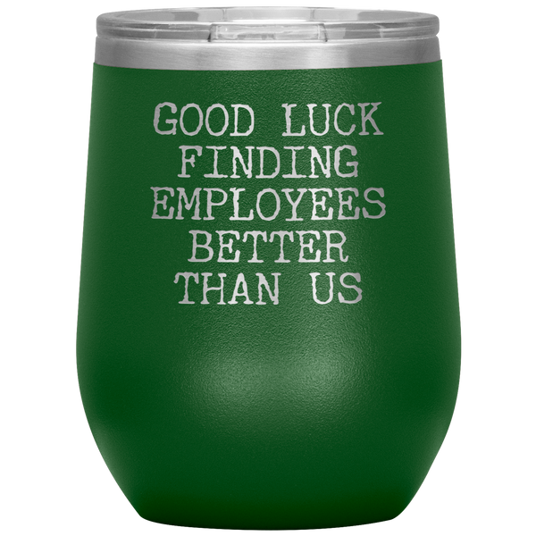 Good Luck Finding Employees Better Than Us Funny Boss Leaving Goodbye Gifts Stemless Wine Tumbler Insulated Travel Cup 30oz BPA Free