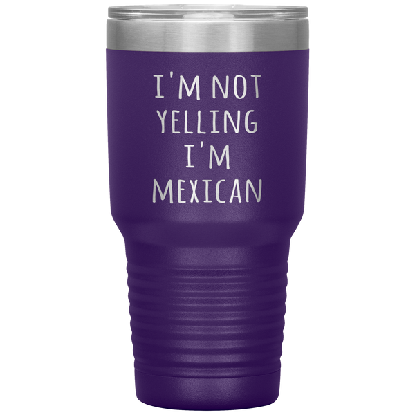 Mexico Tumbler I'm Not Yelling I'm Mexican Funny Gift Travel Coffee Cup 30oz BPA Free