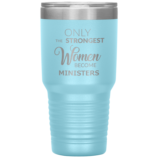 Only the Strongest Women Become Ministers Tumbler Travel Coffee Cup 30oz BPA Free