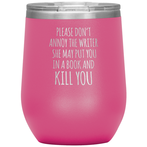 Please Don't Annoy the Writer She May Put You in a Book Stemless Insulated Wine Tumbler BPA Free 12oz