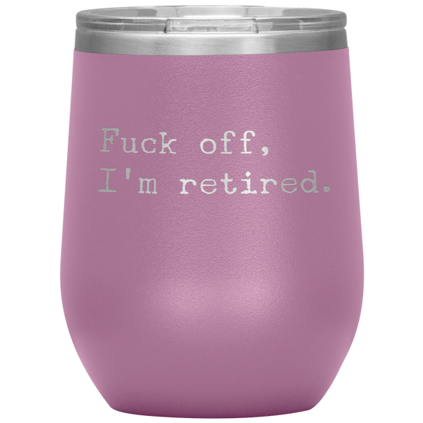 Fuck Off I'm Retired Retirement Mug Stemless Insulated Wine Tumbler BPA Free 12oz