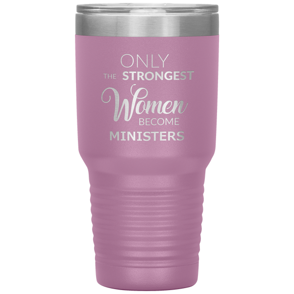 Only the Strongest Women Become Ministers Tumbler Travel Coffee Cup 30oz BPA Free