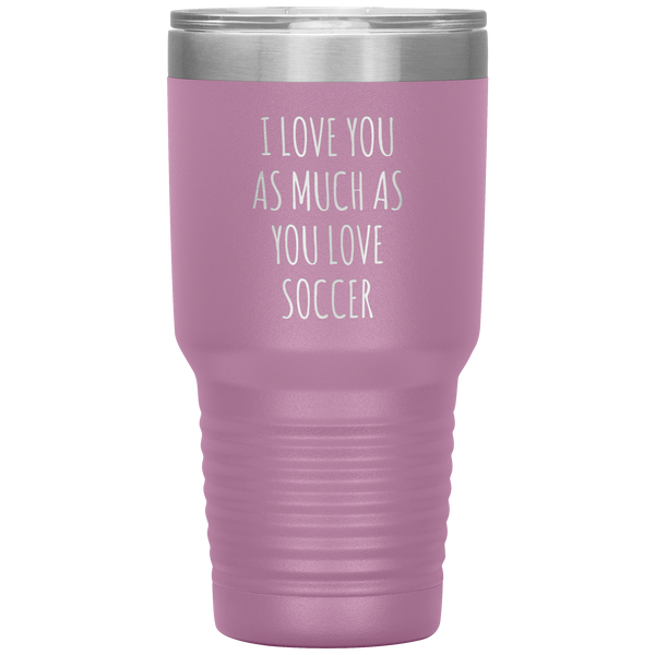 Soccer Gift for a Soccer Player Soccer Boyfriend Gifts I Love You As Much As You Love Soccer Mug Tumbler Travel Coffee Cup 30oz BPA Free