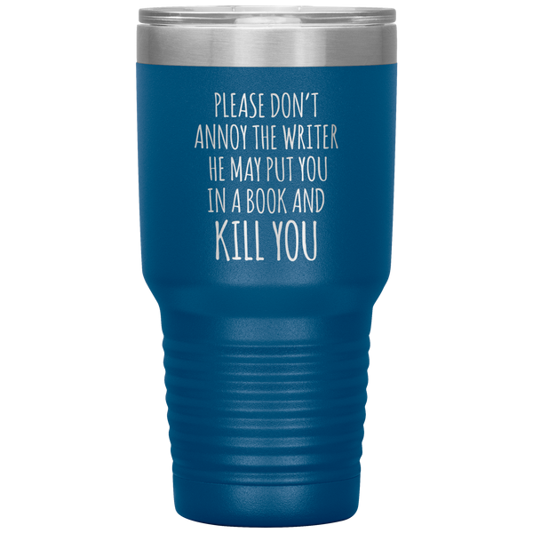 Do Not Annoy the Writer He May Put You in a Book and Kill You Tumbler Travel Coffee Cup 30oz BPA Free
