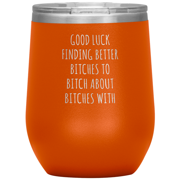 Funny Coworker Gift for Coworker Leaving Going Away Gifts For Colleague Good Luck Finding Better Bitches Wine Tumbler  12oz BPA Free