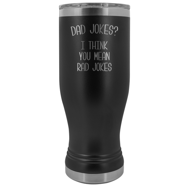 Dad Jokes I Think You Mean Rad Jokes Pilsner Tumbler Father's Day Mug Insulated Hot Cold Travel Coffee Cup 30oz BPA Free