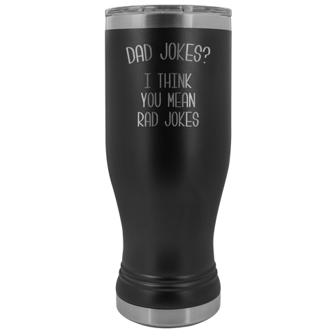 Dad Jokes I Think You Mean Rad Jokes Pilsner Tumbler Father's Day Mug Insulated Hot Cold Travel Coffee Cup 30oz BPA Free