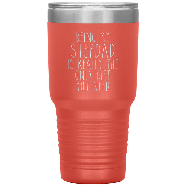 Funny Step Dad Gift Being My Stepdad is Really the Only Gift You Need Tumbler Travel Coffee Cup 30oz BPA Free