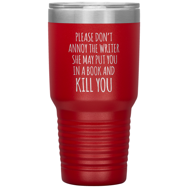 Please Don't Annoy the Writer She May Put You in a Book and Kill You Tumbler Travel Coffee Cup 30oz BPA Free