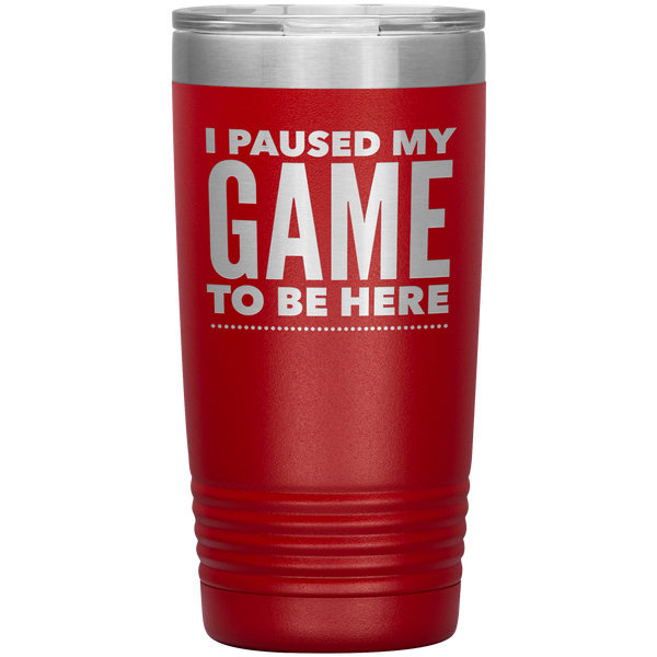 Funny Video Gamer Gifts I Paused My Game to Be Here Tumbler Funny Mug Insulated Hot Cold Travel Coffee Cup 20oz BPA Free