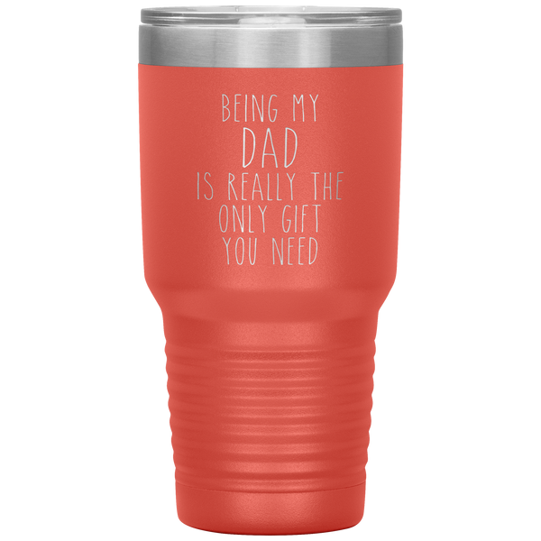 Funny Dad Gift Being My Dad is Really the Only Gift You Need Tumbler Travel Coffee Cup 30oz BPA Free