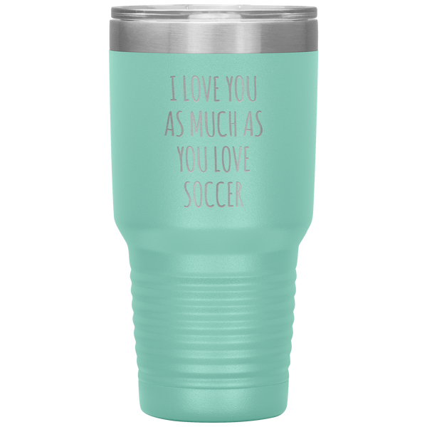 Soccer Gift for a Soccer Player Soccer Boyfriend Gifts I Love You As Much As You Love Soccer Mug Tumbler Travel Coffee Cup 30oz BPA Free