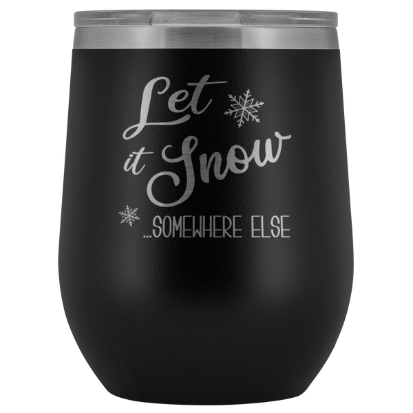 Let it Snow Somewhere Else Winter Wine Tumbler Gifts Funny Christmas Stemless Stainless Steel Hot Cold BPA Free 12oz Travel Cup