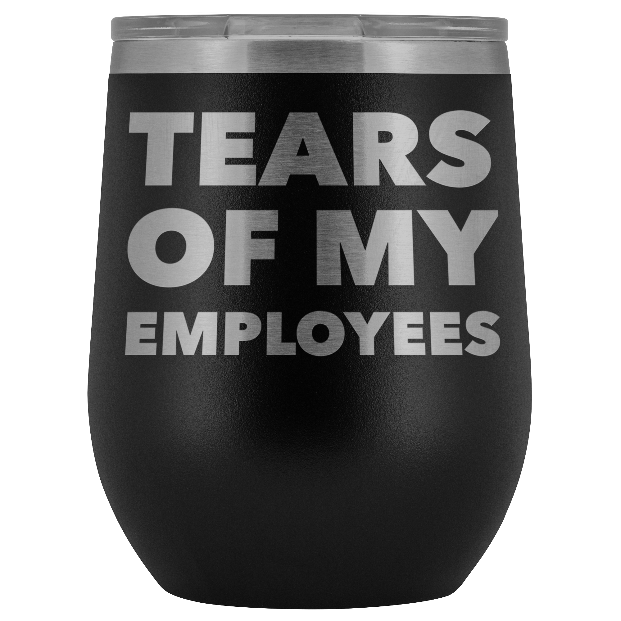 Tears of My Employees Funny Boss Gift for Her Him Small Business Owner Wine Tumbler Stemless Insulated Cup BPA Free 12oz