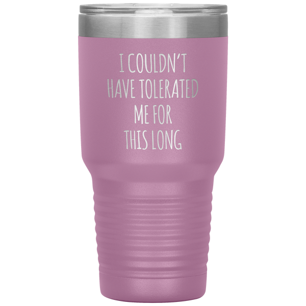 I Couldn't Have Tolerated Me For This Long Tumbler Travel Coffee Cup 30oz BPA Free