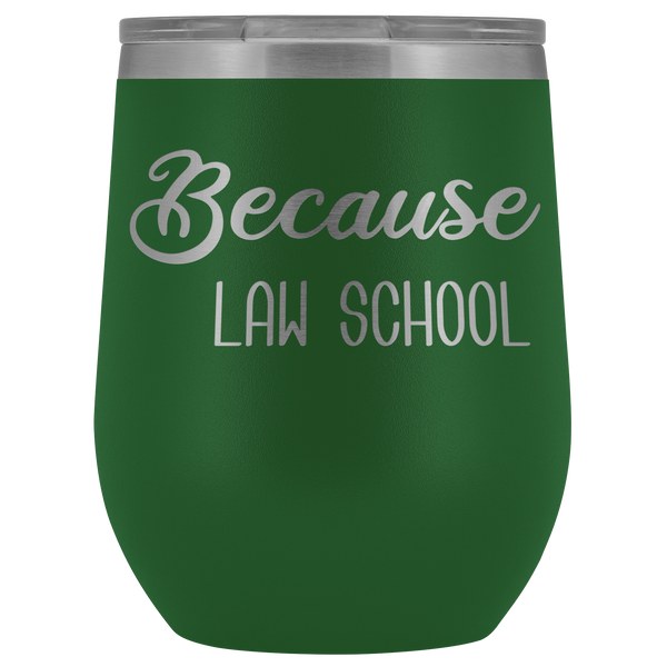 Because Law School Wine Tumbler Funny Law Student Gifts Stemless Insulated Hot Cold BPA Free 12oz Travel Sippy Cup