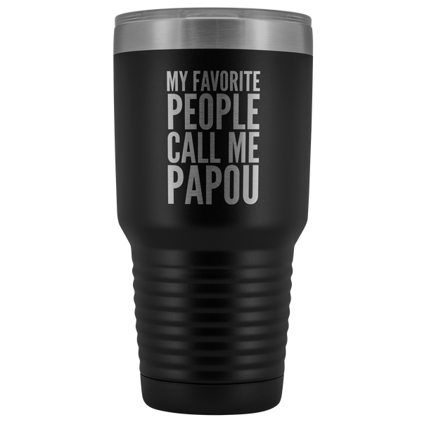 Papou Gifts My Favorite People Call Me Papou Tumbler Funny Metal Mug for Papous Double Wall Insulated Hot Cold Travel Cup 30oz BPA Free