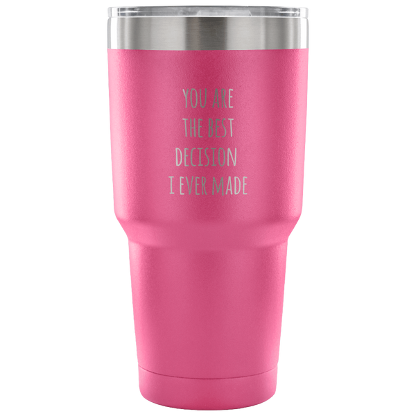 Husband Gifts Wife Gift You Are The Best Decision I Ever Made Tumbler Double Wall Vacuum Insulated Hot Cold Travel Cup 30oz BPA Free