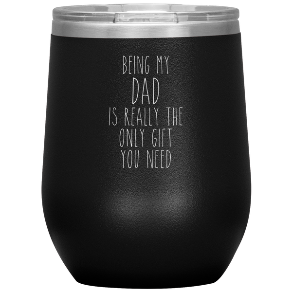 Father's Day Being My Dad is the Only Gift You Need Stemless Insulated Travel Wine Tumbler BPA Free 12oz