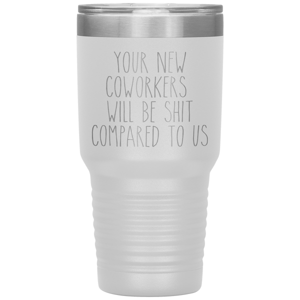 Coworker Leaving Colleague Goodbye Your New Coworkers Will Be Shit Tumbler Travel Coffee Cup 30oz BPA Free