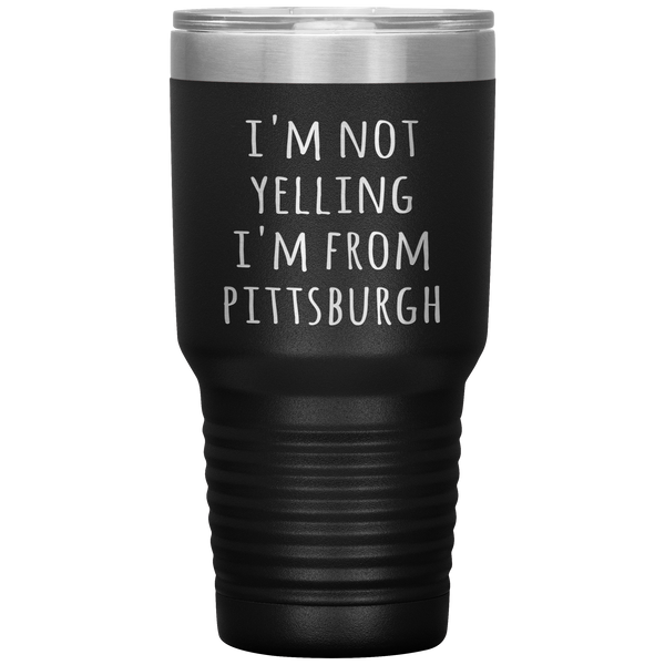 Pittsburgh Tumbler I'm Not Yelling I'm From Pittsburgh Funny Gift Travel Coffee Cup 30oz BPA Free