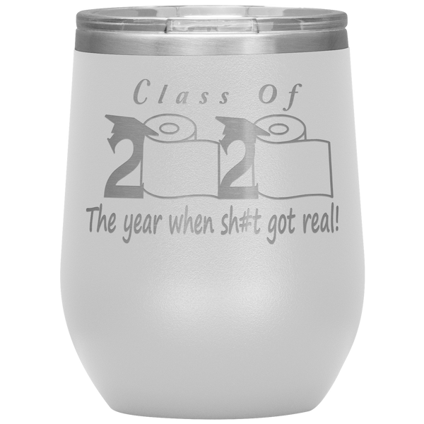 Class Of 2020 Wine Tumbler The Year When Shit Got Real Seniors 2020 Graduation Gift Funny Stemless Travel Cup 30oz BPA Free