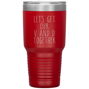Funny Valentine's Day Gift Let's Get Our V and D Together Travel Coffee Cup 30oz BPA Free